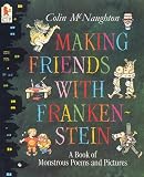 Making Friends With Frankenstein: A Book of Monstrous Poems and Pictures