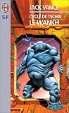 Le Cycle de Tschaï. Le Wankh par Jack Vance Le Cycle de Tschaï. Le Wankh par Vance