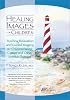 Healing Images for Children: Teaching Relaxation and Guided Imagery to Children Facing Cancer and Other Serious Illnesses