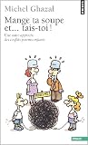 Mange ta soupe et... tais-toi ! : Une autre approche des conflits parents-enfants