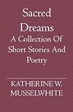 Sacred Dreams: A collection of short stories and poetry