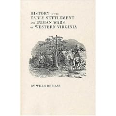 History of the Early Settlement and Indian Wars of Western Virginia: Embracing an Account of the Various Expeditions in the West, Previous to 1795
