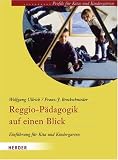 Reggio-P&auml;dagogik auf einen Blick: Einf&uuml;hrung f&uuml;r Kita und Kindergarten - Wolfgang Ullrich, Franz-J. Brockschnieder