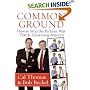 Common Ground: How to Stop the Partisan War That Is Destroying America