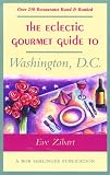 The Eclectic Gourmet Guide to Washington, D.C. (The Eclectic Gourmet Dining Guides)