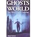 Ghosts of the World: True Tales of Ghostly Hauntings