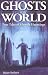 Ghosts of the World: True Tales of Ghostly Hauntings
