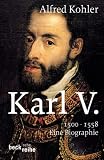 Karl V: 1500 - 1558. Eine Biographie