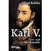 Karl V: 1500 - 1558. Eine Biographie