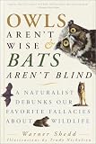Owls Arent Wise & Bats Arent Blind: A Naturalist Debunks Our Favorite Fallacies About Wildlife (Paperback)