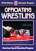 Book Officiating Wrestling (Officiating Sport Books)