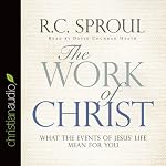 The Work of Christ: What the Events of Jesus' Life Mean for You | R. C. Sproul