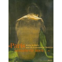 "Paris bezauberte mich �" K�the Kollwitz und die franz�sische Moderne