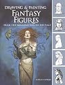 Drawing and Painting Fantasy Figures: From the Imagination to the Page