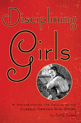 Disciplining Girls: Understanding the Origins of the Classic Orphan Girl Story