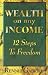 Wealth on Any Income : 12 Steps to Freedom