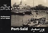Port-Saïd : Architectures XIXe-XXe siècles Edition bilingue français-arabe