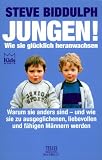 Jungen - Wie sie gl&uuml;cklich heranwachsen - Steve Biddulph