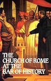 Church of Rome at the Bar of History