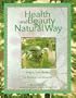 Health and Beauty the Natural Way: Simple, Safe Recipes to Nurture and Beautify