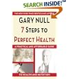 7 Steps to Perfect Health: A Practical and Affordable Guide to Health and Nutrition (7 Steps to) by Gary Null