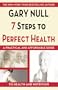 7 Steps to Perfect Health: A Practical and Affordable Guide to Health and Nutrition