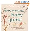 The Eco-nomical Baby Guide: Down-to-Earth Ways for Parents to Save Money and the Planet