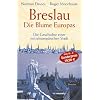 Breslau. Die Blume Europas: Die Geschichte einer mitteleurop�ischen Stadt