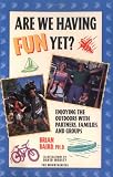 cover of Are We Having Fun Yet?: Enjoying the Outdoors With Partners, Families, and Groups