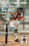 The Official Family Guide to Tee Ball: T Ball USA