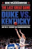 The Last Great Game: Duke vs. Kentucky and the 2.1 Seconds That Changed Basketball