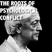 The Roots of Psychological Conflict | [Jiddu Krishnamurti]