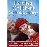 Raising Children Compassionately: Parenting the Nonviolent Communication Way (Nonviolent Communication Guides)
