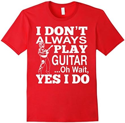 Men's I Don't Always Play Guitar.Oh Wait,Yes I Do. Guitar Club, Gu Medium Red