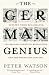 The German Genius: Europe's Third Renaissance, the Second Scientific Revolution and the Twentieth Century