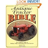Antique Tractor Bible: The Complete Guide to Buying, Using and Restoring Old Farm Tractors... by Spencer Yost