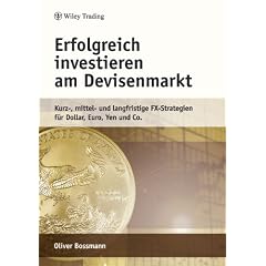 Erfolgreich investieren am Devisenmarkt: Kurz-, mittel- und langfristige FX-Strategien f�r Dollar, Euro, Yen und Co.