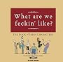 What Are We Feckin' Like?: The Book of Irish Characters: The Feckin' Book of Irish Characters (Feckin' Collection)