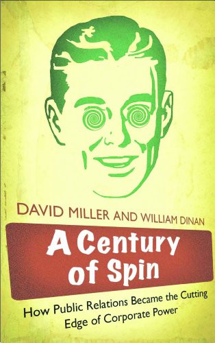 A Century of Spin: How Public Relations Became the Cutting Edge of Corporate Power