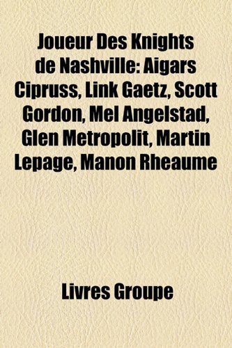 Produkt-Bild: Joueur Des Knights de Nashville: Aigars Cipruss, Link Gaetz, Scott Gordon, Mel Angelstad, Glen Metropolit, Martin Lepage, Manon Rhaume