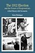 The 1912 Election and the Power of Progressivism: A Brief History with Documents (The Bedford Series in History and Culture)