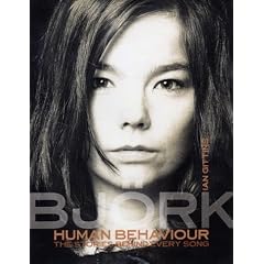Human Behaviour: Bjork - The Stories Behind Every Song