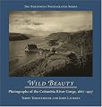 Wild Beauty: Photographs of the Columbia River Gorge, 1867–1957 (The Northwest Photography Series)