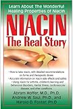 Niacin: The Real Story: Learn about the Wonderful Healing Properties of Niacin