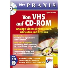 Von VHS auf CD-ROM - Analoge Videos digitalisieren, schneiden und brennen. bhv Praxis. Mit CD-ROM