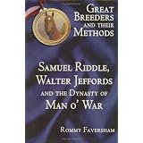 Great Breeders and their Methods - Samuel Riddle, Walter Jeffords and the Dynasty of Man o'War
