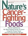 Nature's Cancer-Fighting Foods: Prevent and Reverse the Most Common Forms of Cancer Using the Proven Power of Great Food and Easy Recipes