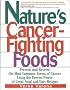 Nature's Cancer-Fighting Foods: Prevent and Reverse the Most Common Forms of Cancer Using the Proven Power of Great Food and Easy Recipes