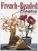 French-Beaded Flowers: New Millennium Collection