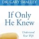 If Only He Knew: A Valuable Guide to Knowing, Understanding, and Loving Your Wife